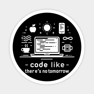 Code Like There's No Tomorrow Magnet